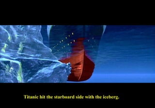 Titanic hit the starboard side with the iceberg. 
 