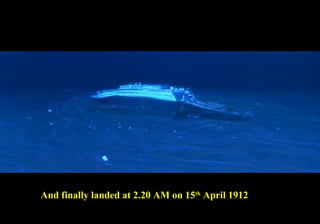 And finally landed at 2.20 AM on 15th April 1912 
 