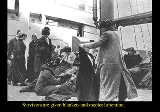 Survivors are given blankets and medical attention. 
 