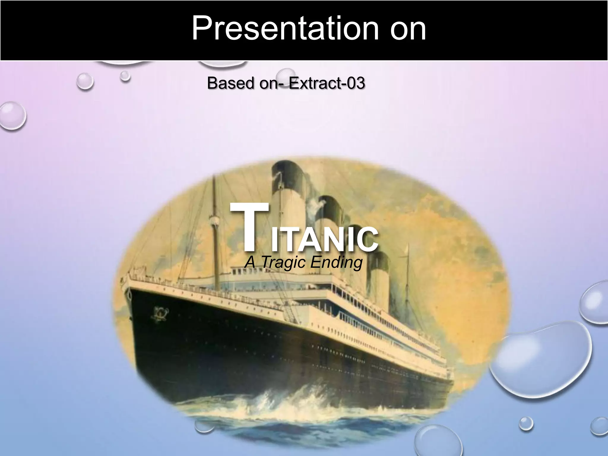 Presentation on
TITANICA Tragic Ending
Based on- Extract-03
 