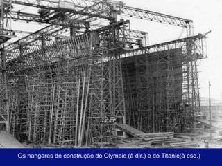 Os hangares de construção do Olympic (à dir.) e do Titanic(à esq.) 
 
