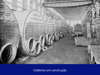 Caldeiras em construção 
 
