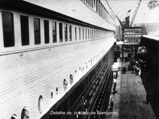 Detalhe de costado de Bombordo. 
 