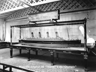 Maquete original do “Titanic” e do “Olympic"  