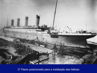 O Titanic posicionado para a instalação das hélices 