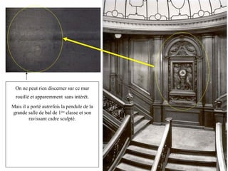 On ne peut rien discerner sur ce mur rouillé et apparemment   sans intérêt. Mais il a porté autrefois la pendule de la grande salle de bal de 1 ère  classe et son ravissant cadre sculpté. 