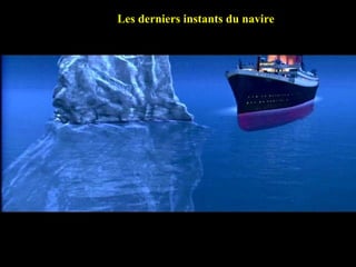 Final moments Of Titanic…………….. Les derniers instants du navire Les derniers instants du navire 