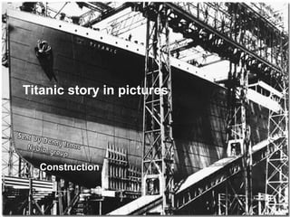 Titanic story in pictures Construction 