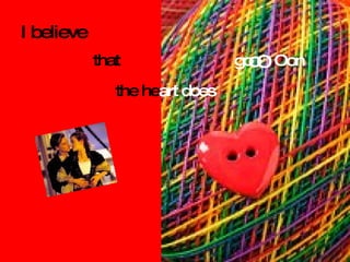 the he art does I believe that go Oon o O