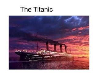 The Titanic
 