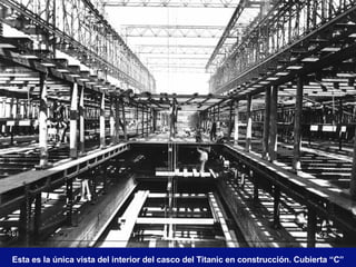 Esta es la única vista del interior del casco del Titanic en construcción. Cubierta “C” 