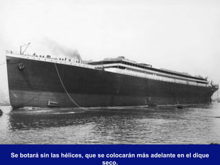 Se botará sin las hélices, que se colocarán más adelante en el dique
seco.

 