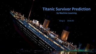 Titanic Survivor Prediction
by Machine Learning
Ding Li 2018.05
online store: costumejewelry1.com
 