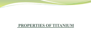 PROPERTIES OF TITANIUM
 