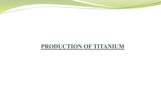 PRODUCTION OF TITANIUM
 