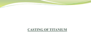 CASTING OF TITANIUM
 