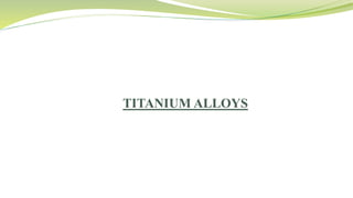 TITANIUM ALLOYS
 