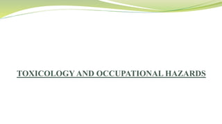 TOXICOLOGY AND OCCUPATIONAL HAZARDS
 
