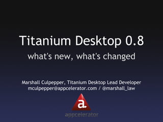 Titanium Desktop 0.8 Webinar