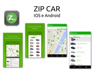 ZIP CAR
IOS e Android
 