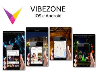 VIBEZONE
iOS e Android
 