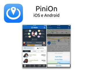 PiniOn
iOS e Android
 