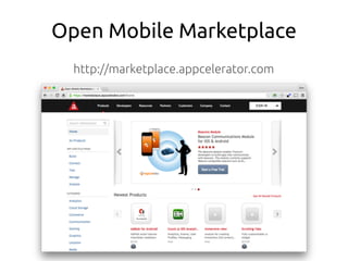 Open Mobile Marketplace
http://marketplace.appcelerator.com
 