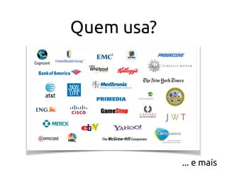 Quem usa?
... e mais
 