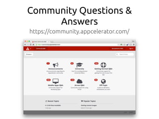 Community Questions &
Answers
https://community.appcelerator.com/
 
