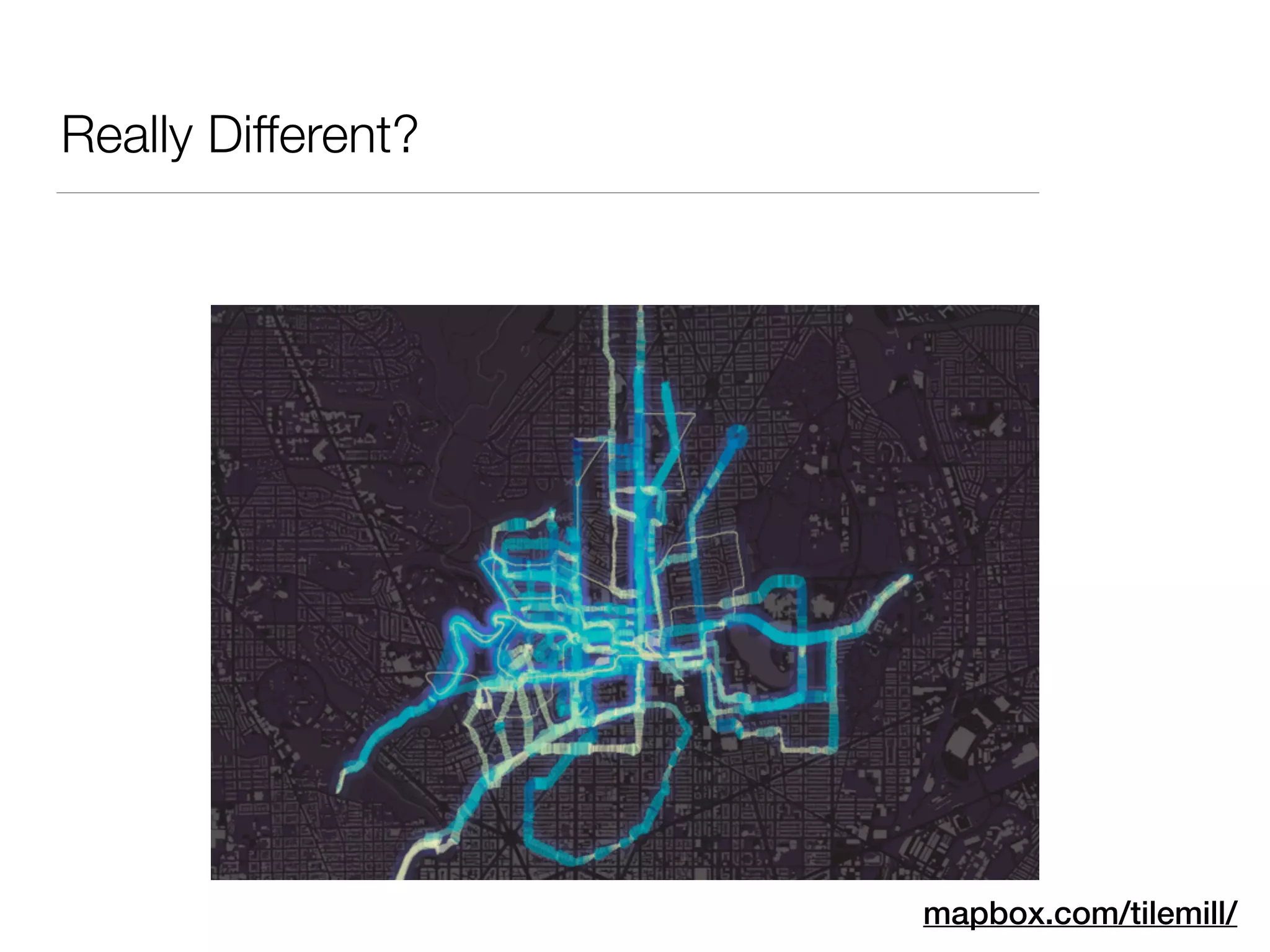 Really Different?
mapbox.com/tilemill/
 