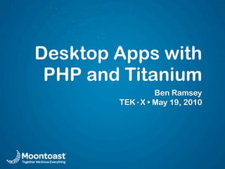 Desktop Apps with
 PHP and Titanium
                Ben Ramsey
        TEK·X • May 19, 2010
 