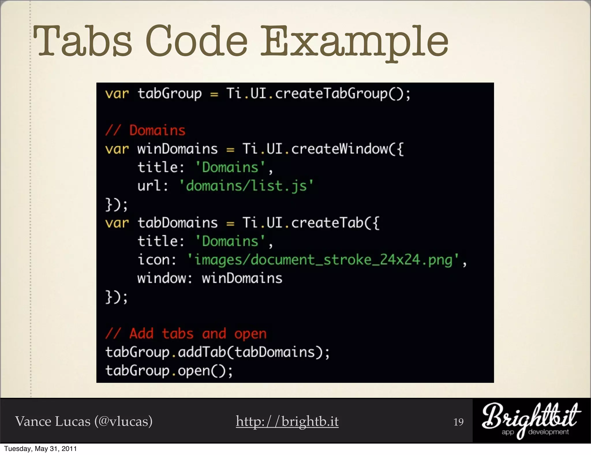 Tabs Code Example




   Vance Lucas (@vlucas)   http://brightb.it   19

Tuesday, May 31, 2011
 