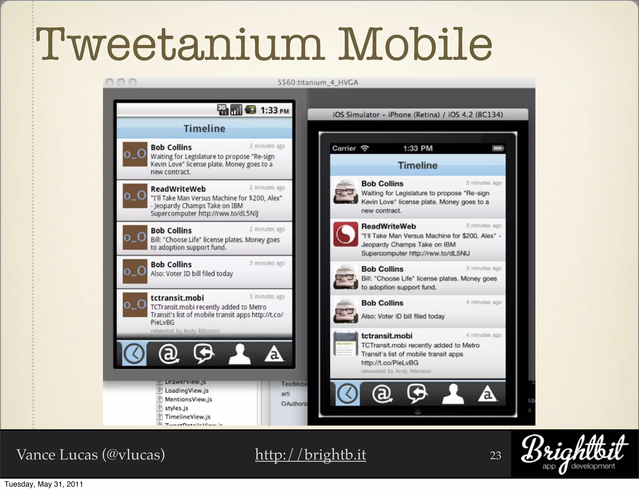 Tweetanium Mobile




   Vance Lucas (@vlucas)   http://brightb.it   23

Tuesday, May 31, 2011
 