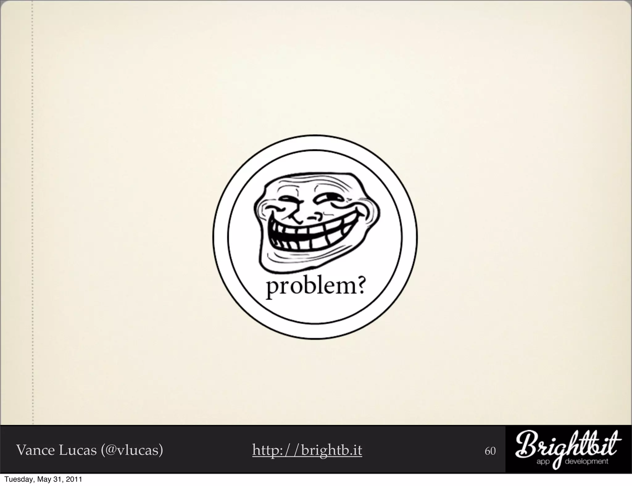 Vance Lucas (@vlucas)   http://brightb.it   60

Tuesday, May 31, 2011
 
