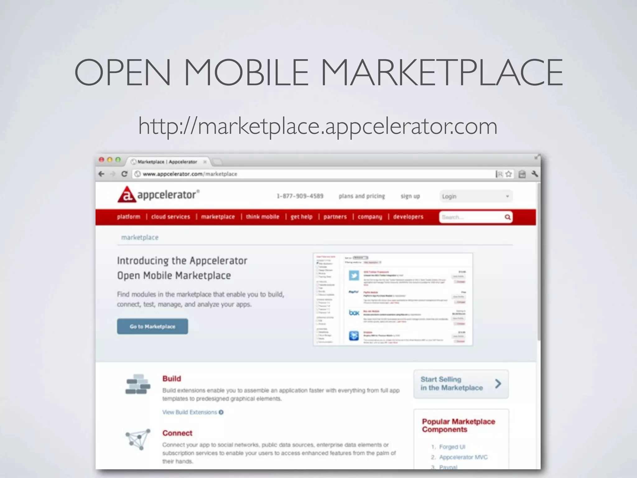 OPEN MOBILE MARKETPLACE
http://marketplace.appcelerator.com
 