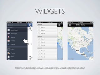 WIDGETS
http://www.danielsefton.com/2013/05/slider-menu-widget-v2-for-titanium-alloy/
 
