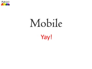 Mobile
  Yay!
 