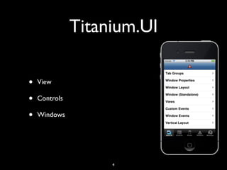 Titanium.UI

•   View

•   Controls

•   Windows




                    4
 