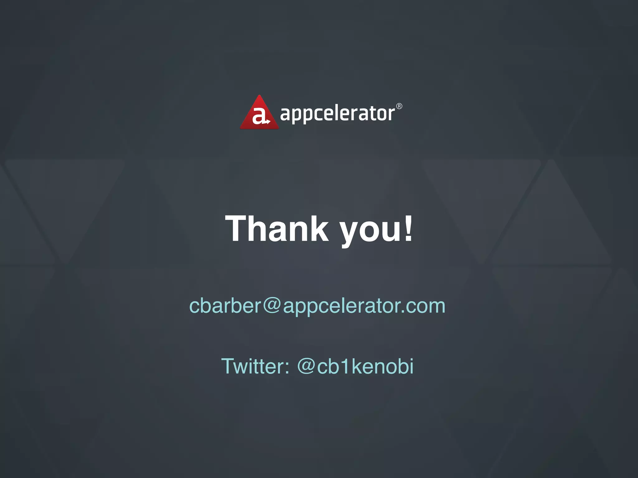 Thank you!
cbarber@appcelerator.com
Twitter: @cb1kenobi

 