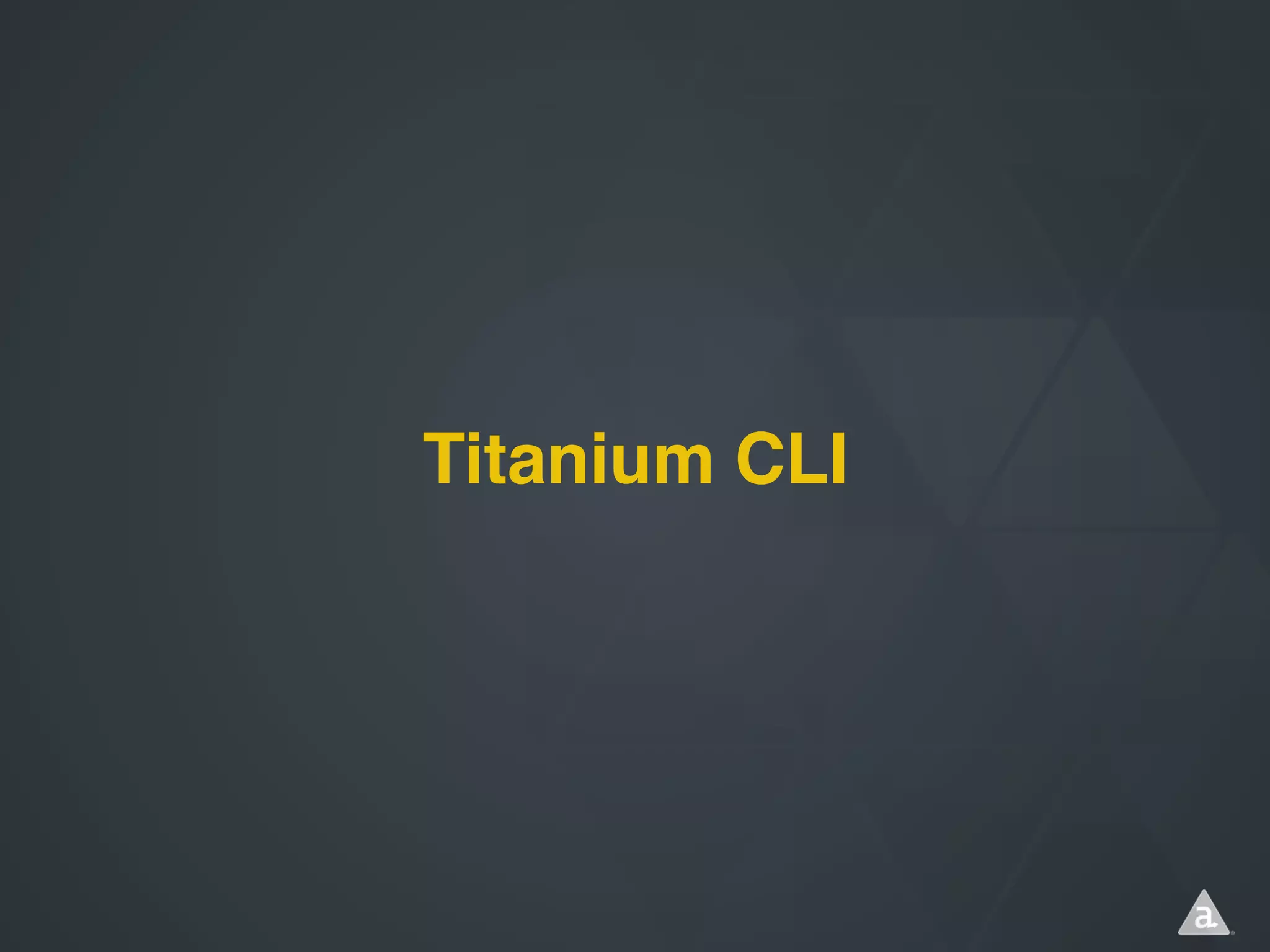 Titanium CLI

 
