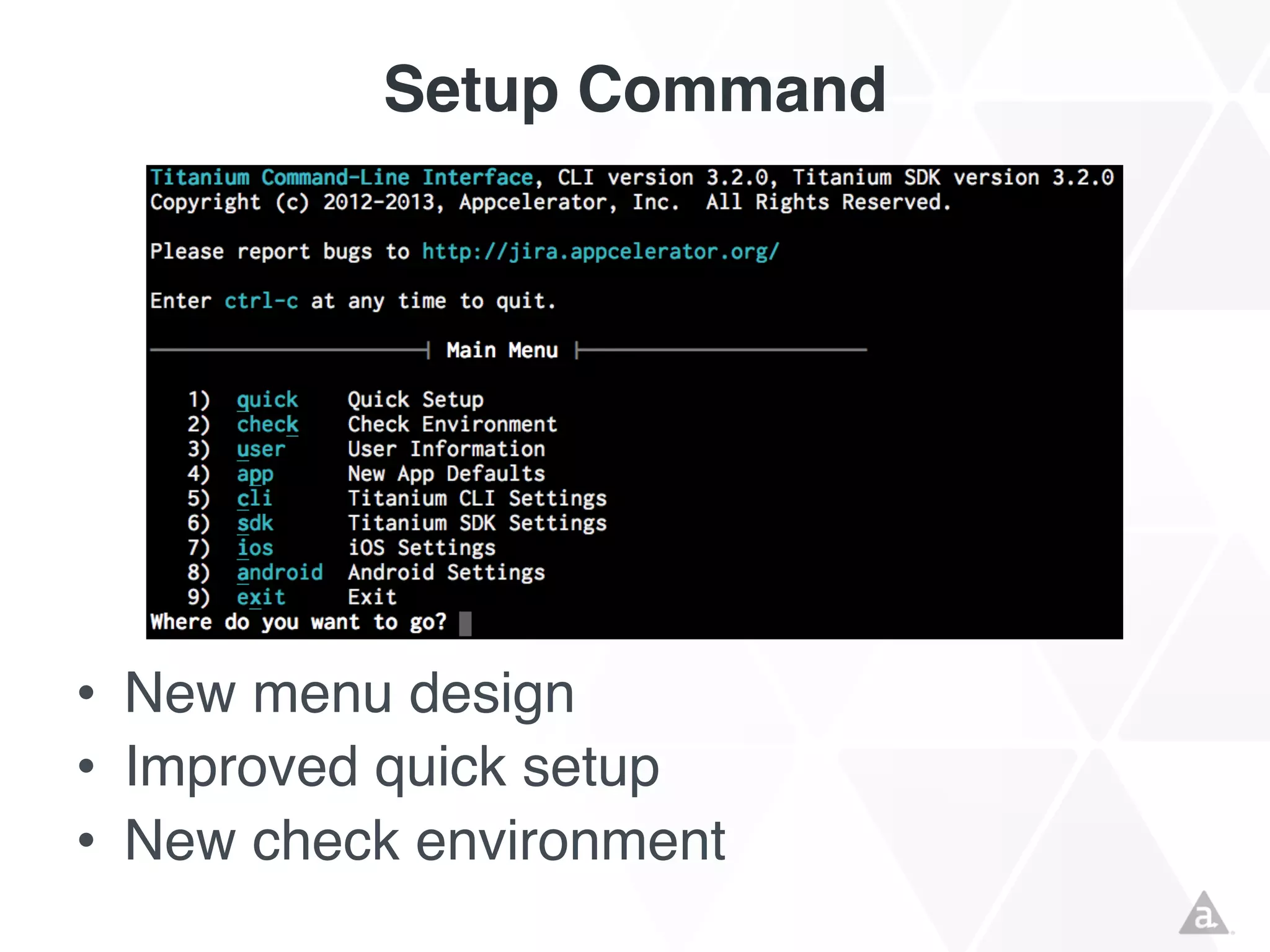 Setup Command

• New menu design
• Improved quick setup
• New check environment

 