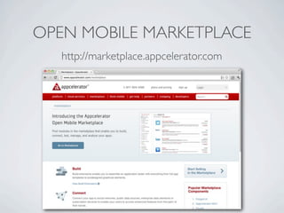 OPEN MOBILE MARKETPLACE
   http://marketplace.appcelerator.com
 