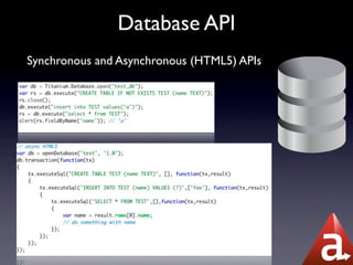 Database API
Synchronous and Asynchronous (HTML5) APIs
 