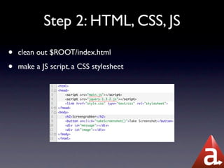 Step 2: HTML, CSS, JS
•   clean out $ROOT/index.html

•   make a JS script, a CSS stylesheet
 