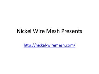 Nickel Wire Mesh Presents
http://nickel-wiremesh.com/
 