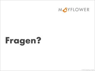 © 2013 Mayﬂower GmbH
Fragen?
 