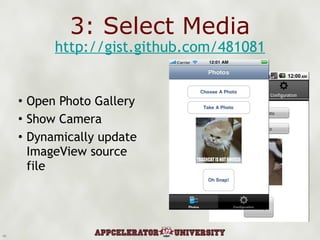 3: Select Media Open Photo Gallery Show Camera Dynamically update ImageView source file http://gist.github.com/481081 