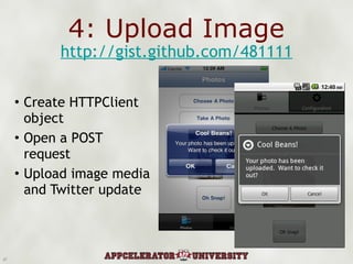 4: Upload Image Create HTTPClient object Open a POST request Upload image media and Twitter update http://gist.github.com/481111 