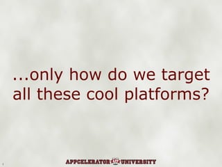 ...only how do we target all these cool platforms? 