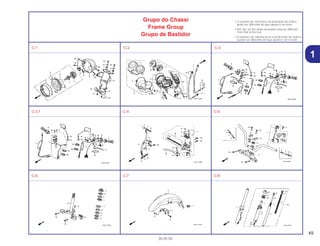 49
30.05.00
Grupo do Chassi
Frame Group
Grupo de Bastidor
• O número de referência na ilustração do índice
pode ser diferente do que aparece no texto.
• Ref. No. on the index ilustration may be different
from that in the text.
• El número de referencia en la ilustración de índices
puede ser diferente del que aparece en el texto.
C-1 C-2 C-3
C-3.1 C-4 C-5
C-6 C-7 C-8
1
 